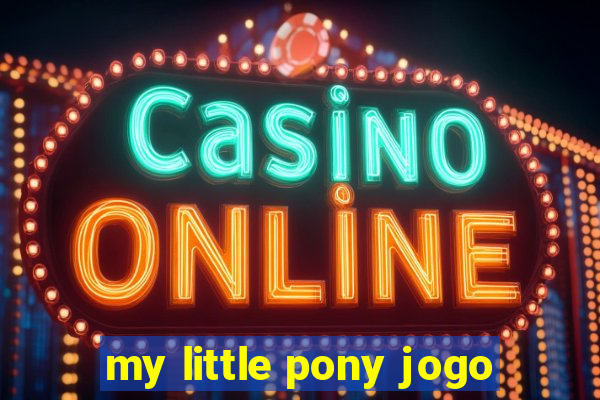 my little pony jogo